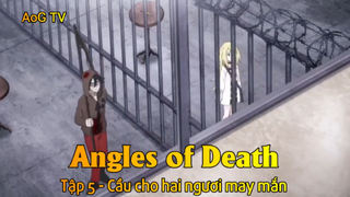 Angles of Death Tập 5 - Cầu cho hai ngươi may mắn
