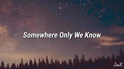 Somewhere only we know