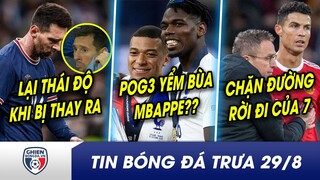 TIN BÓNG ĐÁ TRƯA 29/8: Messi TỎ THÁI ĐỘ khi bị thay ra? Bị anh trai tống tiền, Pogba yểm bùa Mbappe