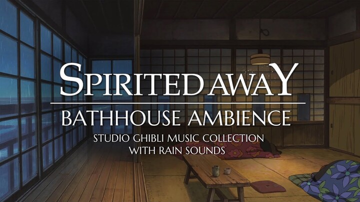 "Spirited Away" Bath House Ambience (Studio Ghibli Relaxing Music Collection & Rain Sounds) | 1 Hour
