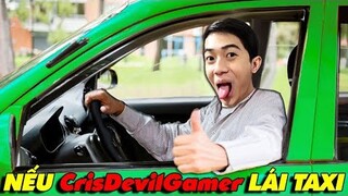 NẾU CrisDevilGamer LÁI TAXI