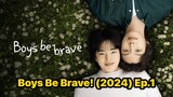 Boys Be Brave! (2024) Ep.1 Eng Sub