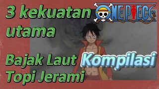 [One Piece] Kompilasi | 3 kekuatan utama Bajak Laut Topi Jerami