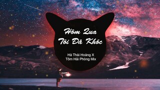 Hôm Qua Tôi Đã Khóc Remix - Hà Thái Hoàng ft Tôm Hải Phòng Mix