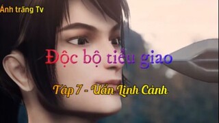 Độc bộ tiêu giao_Tập 7 - Uẩn Linh Cảnh