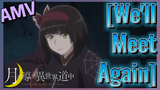 [We'll Meet Again] AMV