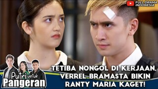 TETIBA NONGOL DI KERJAAN, VERREL BRAMASTA BIKIN RANTY MARIA KAGET! - PUTRI UNTUK PANGERAN