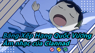 [Bảng Xếp Hạng Quốc Vương] Nhạc của Clannad gặp Bảng Xếp Hạng Quốc Vương, Không kì tí nào...