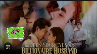 OPEN YOUR EYES MY BILLIONAIRE HUSBAND EPISODE 47