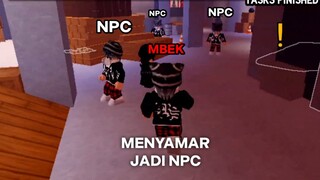 MENYAMAR JADI NPC!! GA BOLEH KETAHUAN😰 - ROBLOX