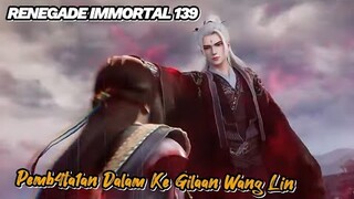 RENEGADE IMMORTAL 139‼️  Ke G1laan Wang Lin