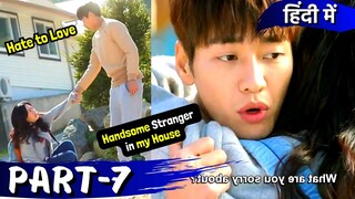 Part-7 | Handsome💲Stranger 💕Fall for Crazy Girl 😍Hate to Love | Korean Drama Explained in Hindi