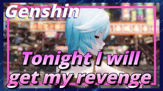 Tonight I will get my revenge