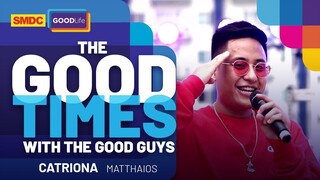 Matthaios Performs  "Catriona" Live on SMDC Good Times with the Good Guys