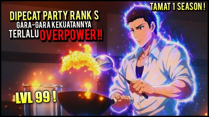 DIUSIR DARI PARTY PAHLAWAN GARA2 TERLALU OP, EH MALAH JADI KOKI YG PALING DIT