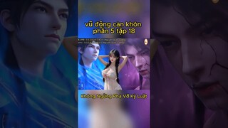 vũ động càn khôn phần 5 tập 18 | Không ngừng phá vỡ kỹ luật #15phutreview #reviewtruyen #shorts