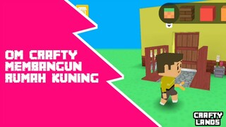 Membangun Rumah Kuning buat Om -- Crafty Lands