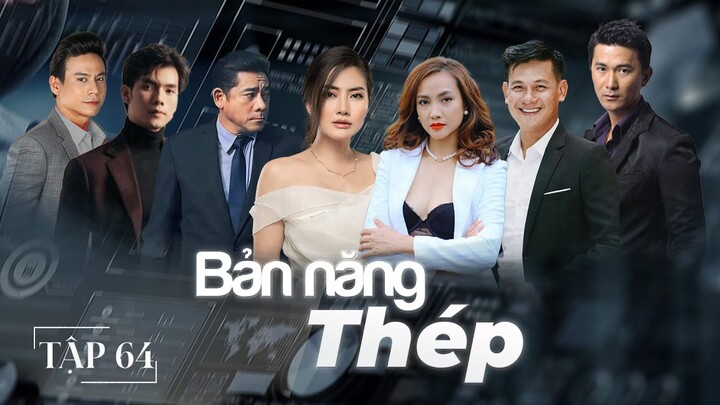 [Phim Truyền Hình] BẢN NĂNG THÉP - Tập 64 | Phim Tâm Lý Tình Cảm, Cảnh Sát Hình Sự Hay Nhất 2024