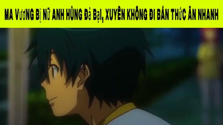 Ma Vương Bị Nữ Anh Hùng Đả Bại, Xuyên Không Đi Bán Thức Ăn Nhanh Phần 2 #animehaynhat