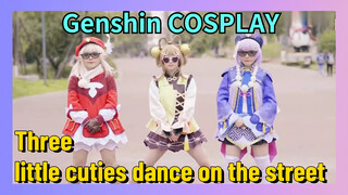 [Genshin Impact COSPLAY] Three little cuties dance on the street