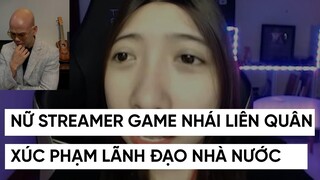 X.Ú.C P.H.Ạ.M LÃNH ĐẠO NHÀ NƯỚC, NỮ STREAMER SẼ RA SAO?