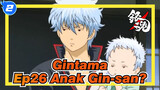 [Gintama/Hilarious] Ep26 Anak Gin-san?_2