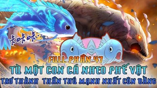 Review Truyện Tranh | Từ Một Con Cá Nheo Trở Thành Thần Thú Huyền Thoại Côn Bằng Phần 47| Ngự Thú