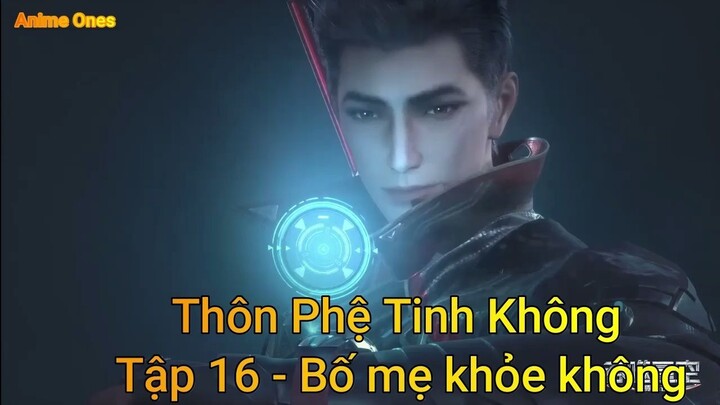 Thôn Phệ Tinh Không Tập 16 - Bố mẹ khỏe không