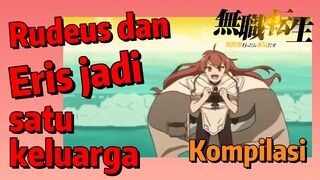 [Mushoku Tensei] Kompilasi | Rudeus dan Eris jadi satu keluarga