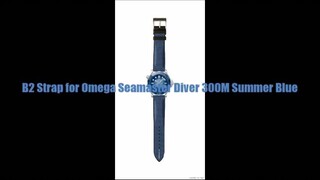 B2 Strap for Omega Seamaster Diver 300M Summer Blue