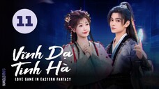 Tập 11| Vĩnh Dạ Tinh Hà - Love Game in Eastern Fantasy (Ngu Thư Hân, Đinh Vũ Hề,...)