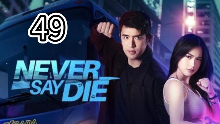 Never Say Die Full Episode 49
