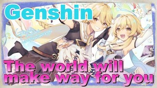 The world will make way for you