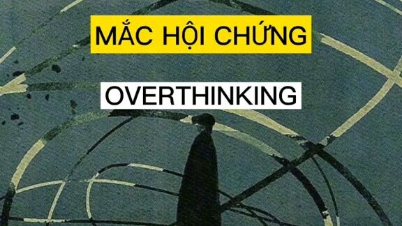 hội chứng OVERTHINKING