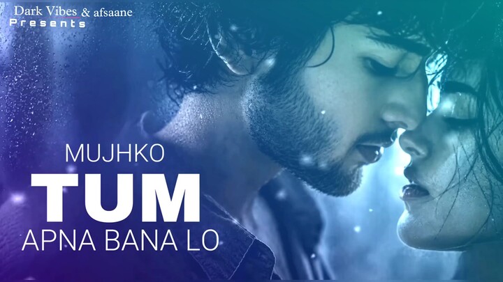 Mujhko Tum Apna Bana Lo Dark Vibes Soulful Hindi New Song Bollywood Style Romantic Hits