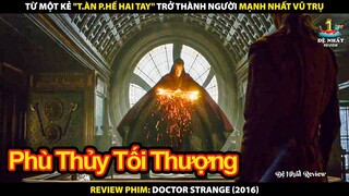 Từ Một Kẻ "Tàn Phế Hai Tay" Trở Thành Người Mạnh Nhất Vũ Trụ | Review Phim Phù Thủy Tối Thượng 2016