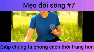 Mẹo đời sống giúp chúng ta phong cách thời trang hơn phần 7