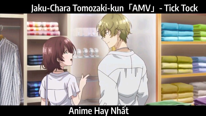 Jaku-Chara Tomozaki-kun「AMV」- Tick Tock Hau Nhất