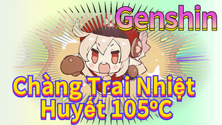 Chàng Trai Nhiệt Huyết 105ºC