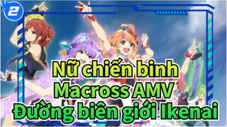 [Nữ chiến binh MacrossΔ AMV] Đường biên giới Ikenai_2