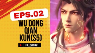 Wu Dong Qian Kun(S5)*Eps.02