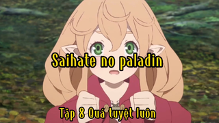 Saihate no paladin_Tập 8 Quá tuyệt luôn