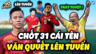 Chốt 31 Cái Tên, Thầy Park Gây Sốc Gọi Lại Văn Quyết, Tài Năng Khuất Văn Khang Lần Đầu Lên Tuyển