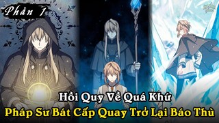 FULL PHẦN 1 | HỒI QUY VỀ QUÁ KHỨ, PHÁP SƯ BÁT CẤP QUAY TRỞ LẠI BÁO THÙ | REVIEW TRUYỆN
