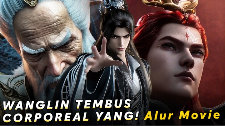 Begini Cara Wang Lin Menembus Corporeal Yang Sebelum Episode 152
