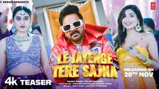 Le Jayenge Tere Sajna Video Song Pawan Singh Sana Sultan Palak Muchhal Shabbir Ahmed
