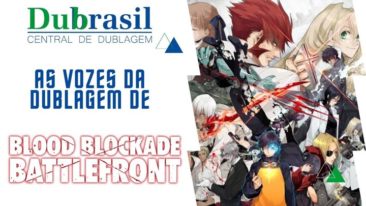 As Vozes da Dublagem de BLOOD BLOCKADE BATTLEFRONT