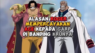 Alasan Roger Lebih Mempercayakan Ace Kepada Garp Di Bandingkan Krunya !!!