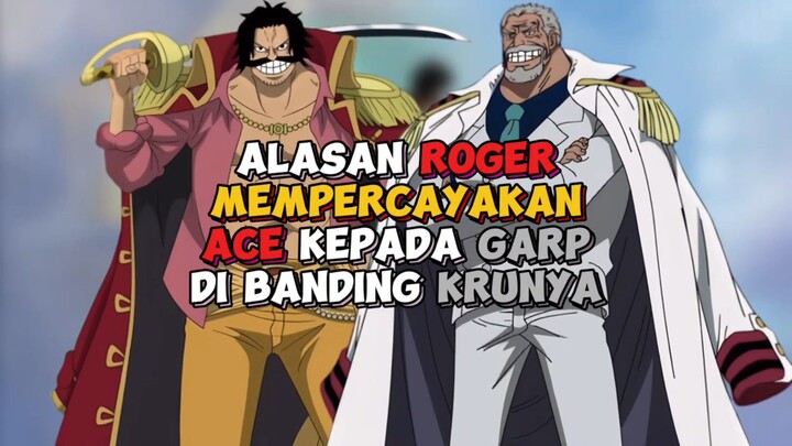 Alasan Roger Lebih Mempercayakan Ace Kepada Garp Di Bandingkan Krunya !!!