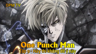 One Punch Man Tập 9 - Này thì không để ý này